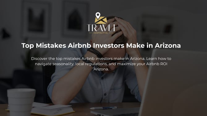 Top Mistakes Airbnb Investors Make in Arizona: The Ultimate Guide
