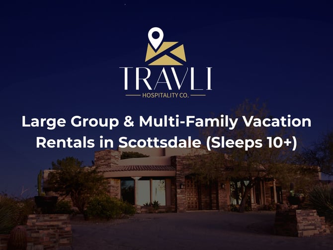 Large Group & Multi-Family Vacation Rentals in Scottsdale